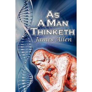 As a Man Thinketh: James Allen's Bestselling Self-Help Classic, Control Your Tho